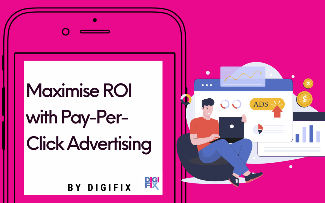 Maximise ROI with Pay-Per-Click Advertising