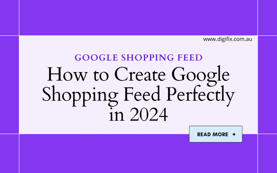 How to Create Google Shopping Feed Perfectly in 2024