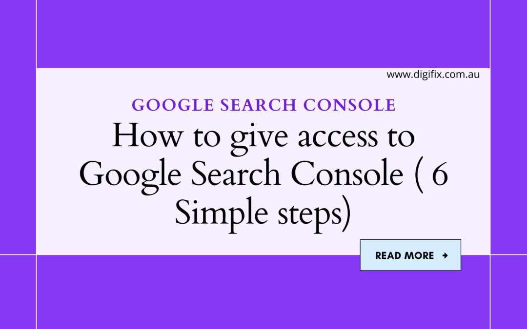 How to give access to Google Search Console ( 6 Simple steps)