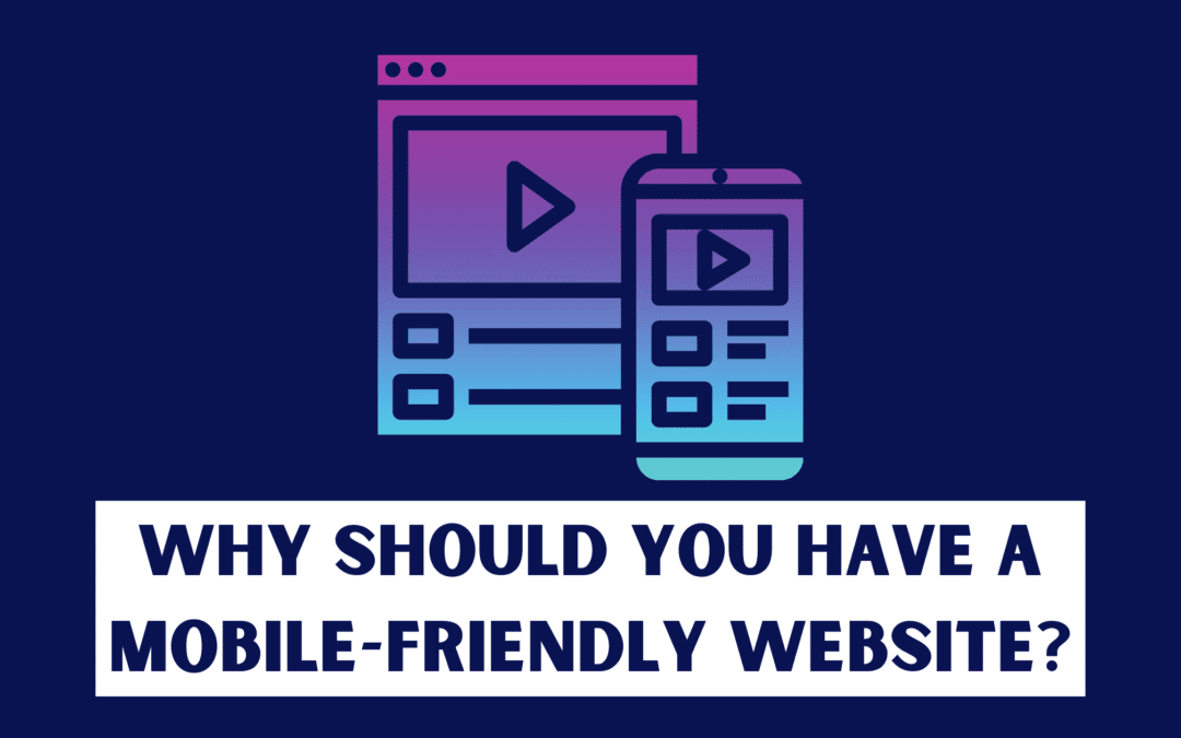 Why Should You Have a Mobile-Friendly Website for Your Business