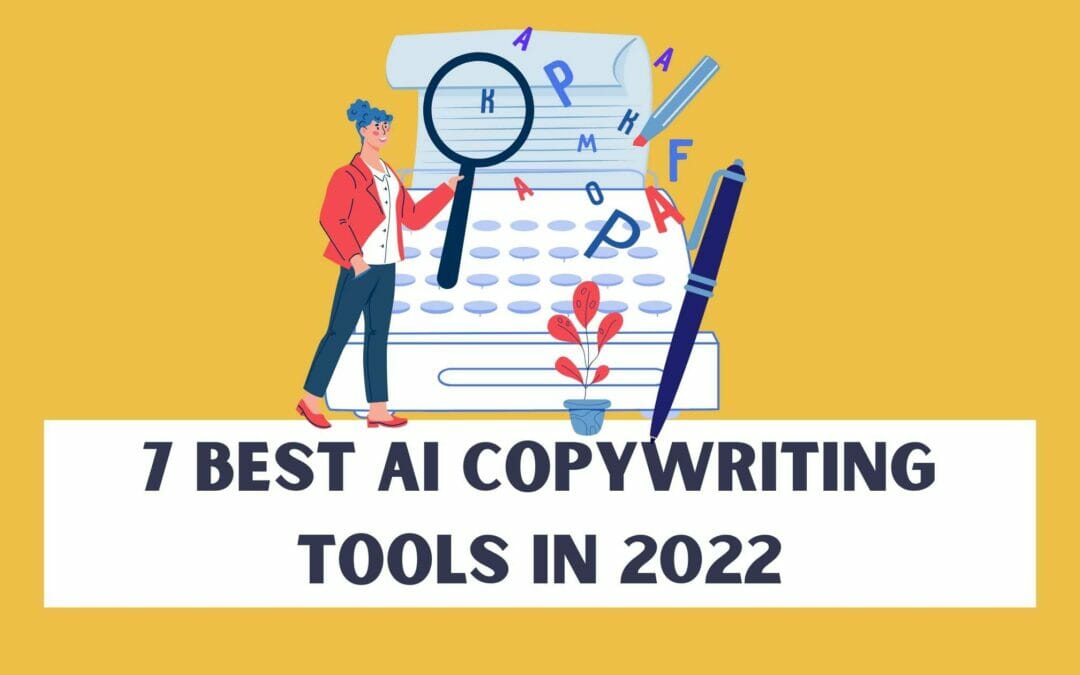 7 Best AI Copywriting Tools You Should Know in 2022