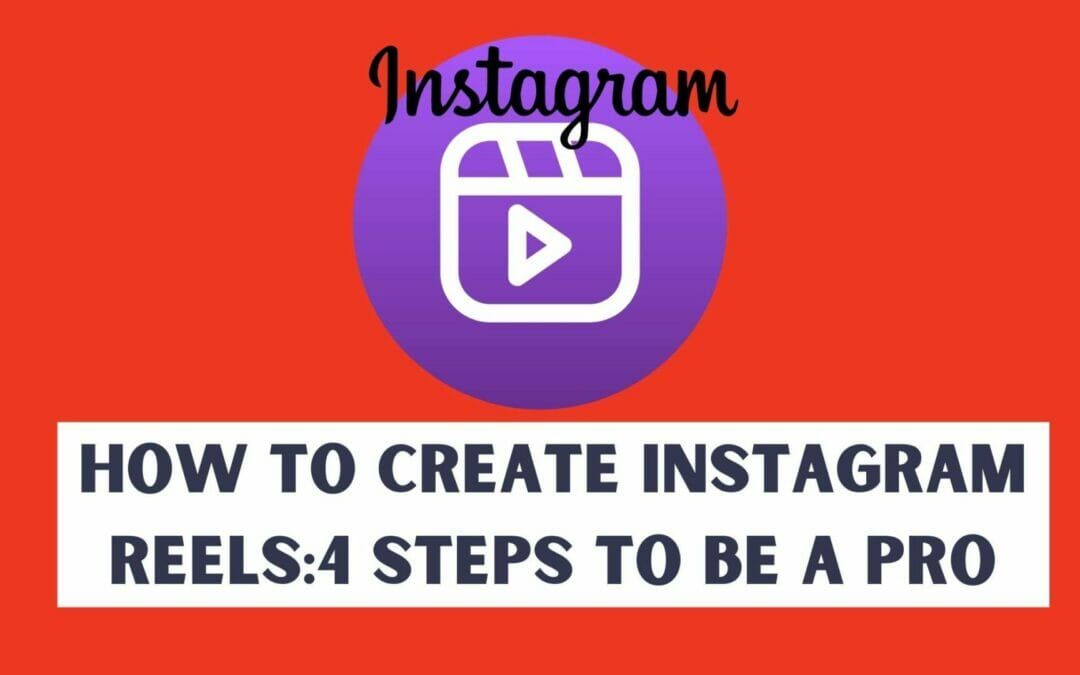 How to create Instagram Reels : 4 Steps to be a pro