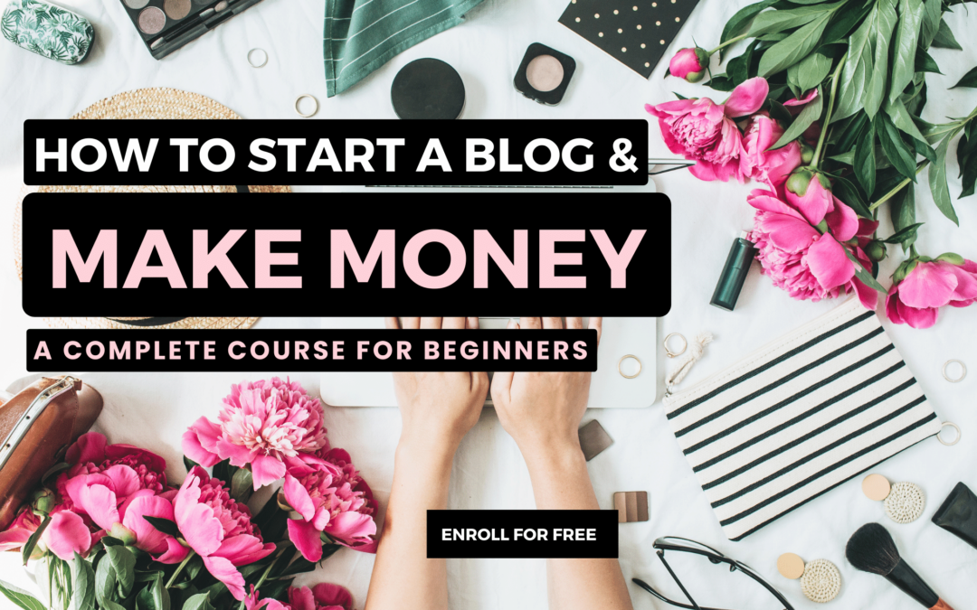 A complete course on How to start a blog and make money
