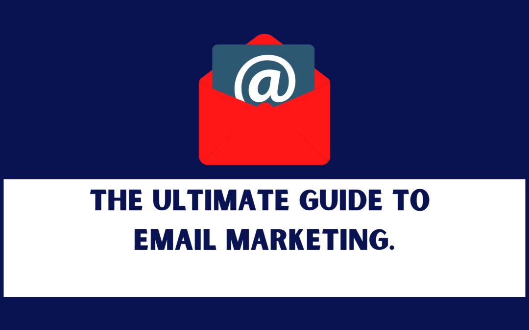 The Ultimate Guide To Email Marketing.