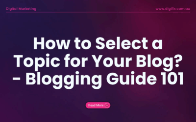 How to Select a Topic for Your Blog? – Blogging Guide 101