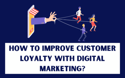 How to Improve Customer Loyalty with Digital Marketing?