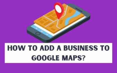 How to Add A Business To Google Maps: With 2 Options