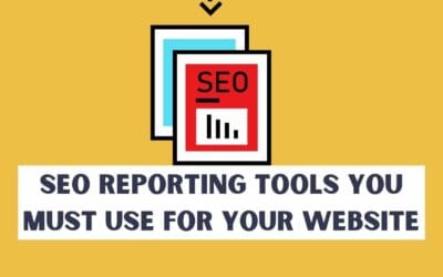 7 SEO Reporting Tools You Must Use For Your Website