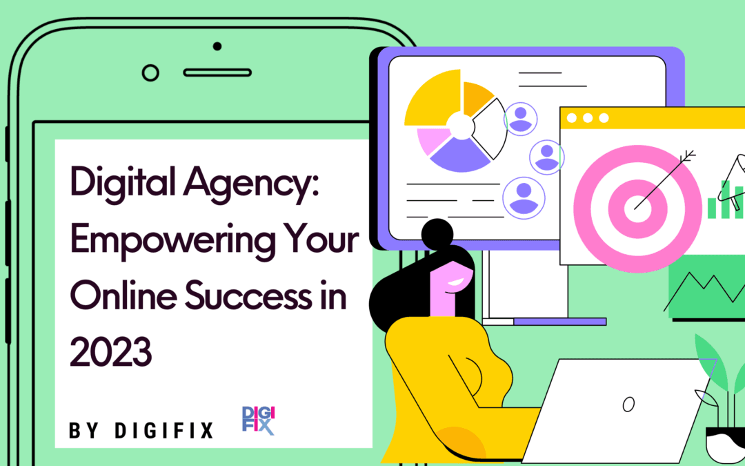 Digital Agency: Empowering Your Online Success in 2023