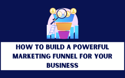 How to build a powerful marketing funnel for your business