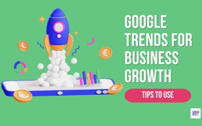How to Use Google Trends for Business growth in 2023