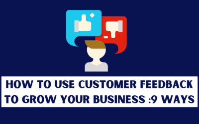 How to Use Customer Feedback to Grow Your Business :9 ways