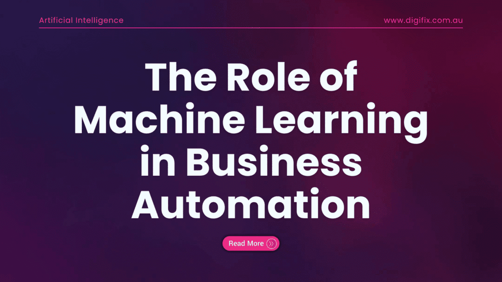 The Role of Machine Learning in Business Automation | digifix.com.au