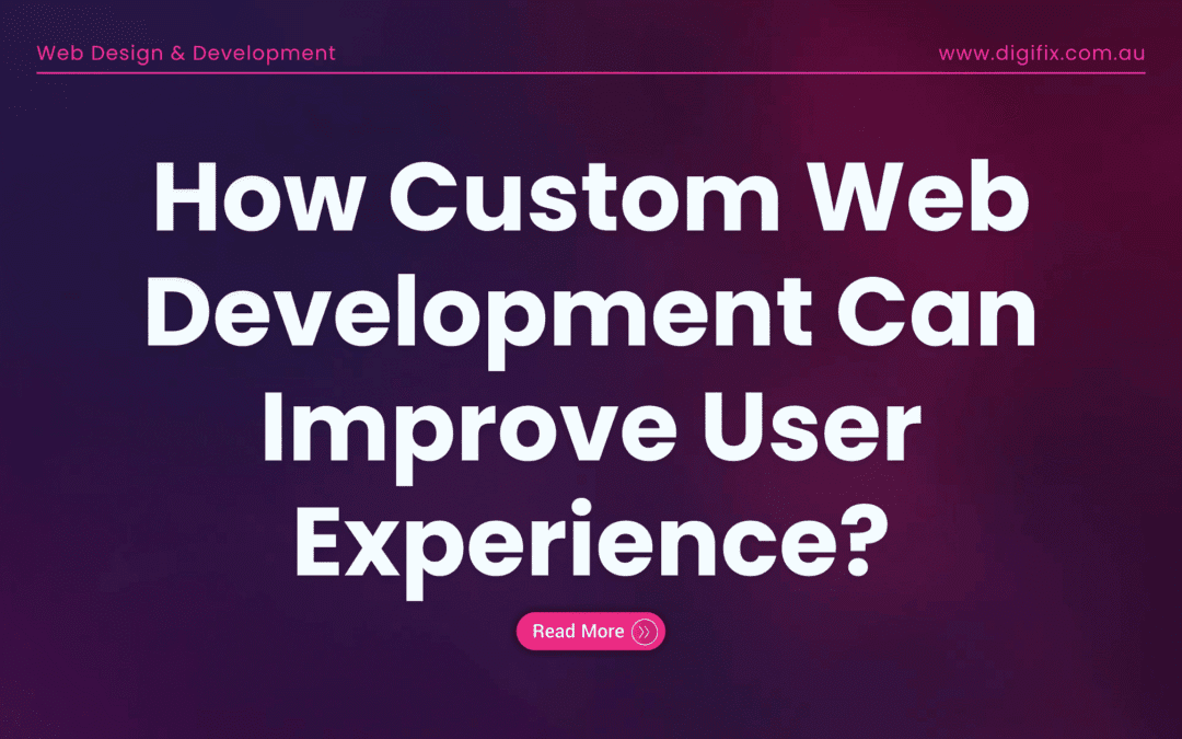 How Custom Web Development Can Improve User Experience