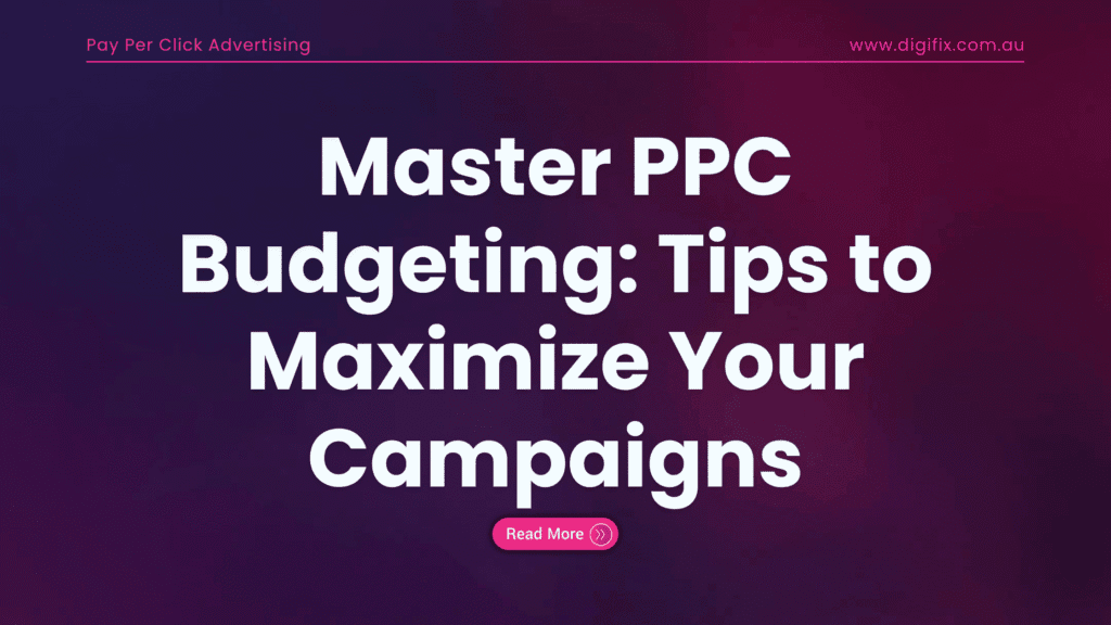 Master Ppc Master PPC Budgeting: Maximize Your Campaigns in Australia | Digifix