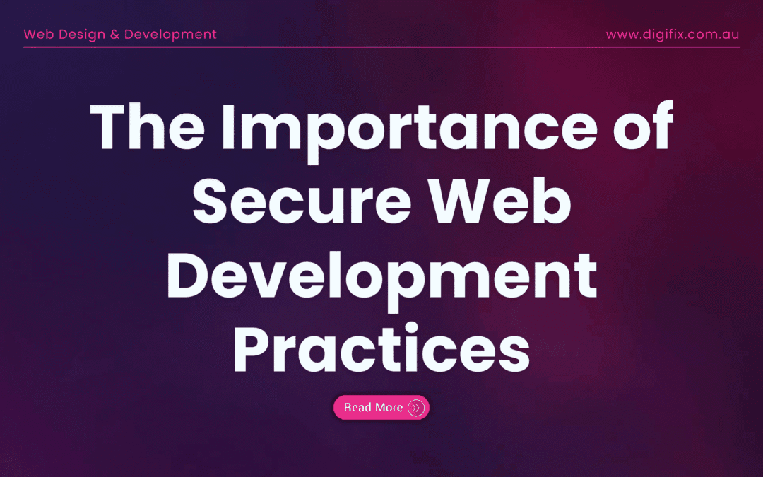 The Importance Of Secure Web Development Practices