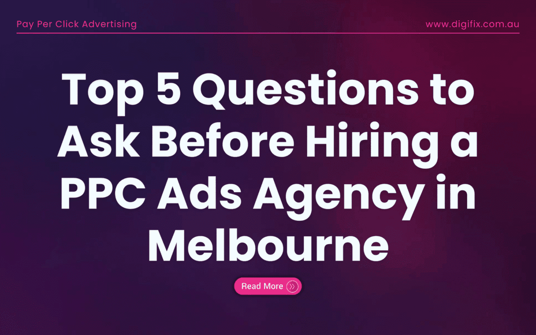 Top 5 Questions To Ask Before Hiring A Ppc Ads Agency In Melbourne