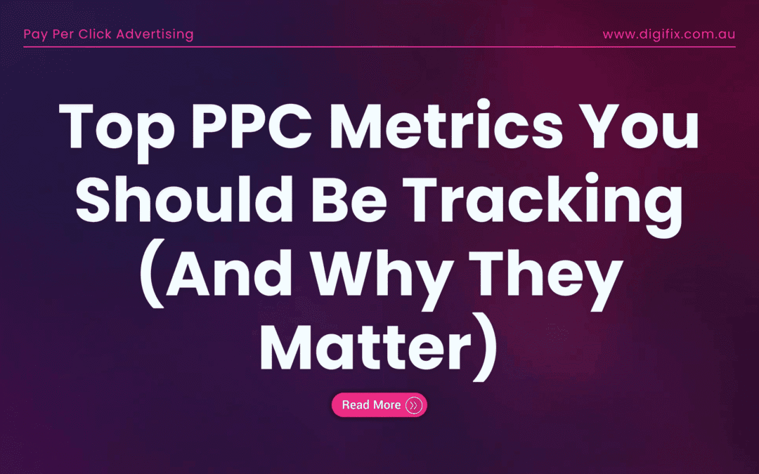 Top Ppc Metrics You Should Be Tracking (And Why They Matter)