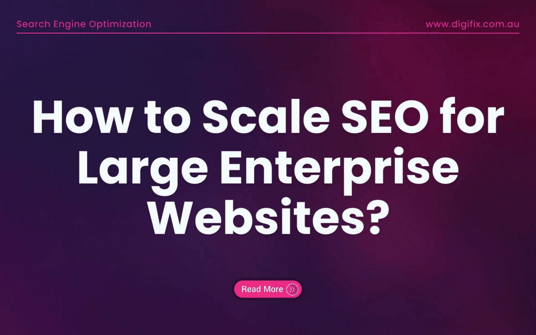 How To Scale Seo For Large Enterprise Websites