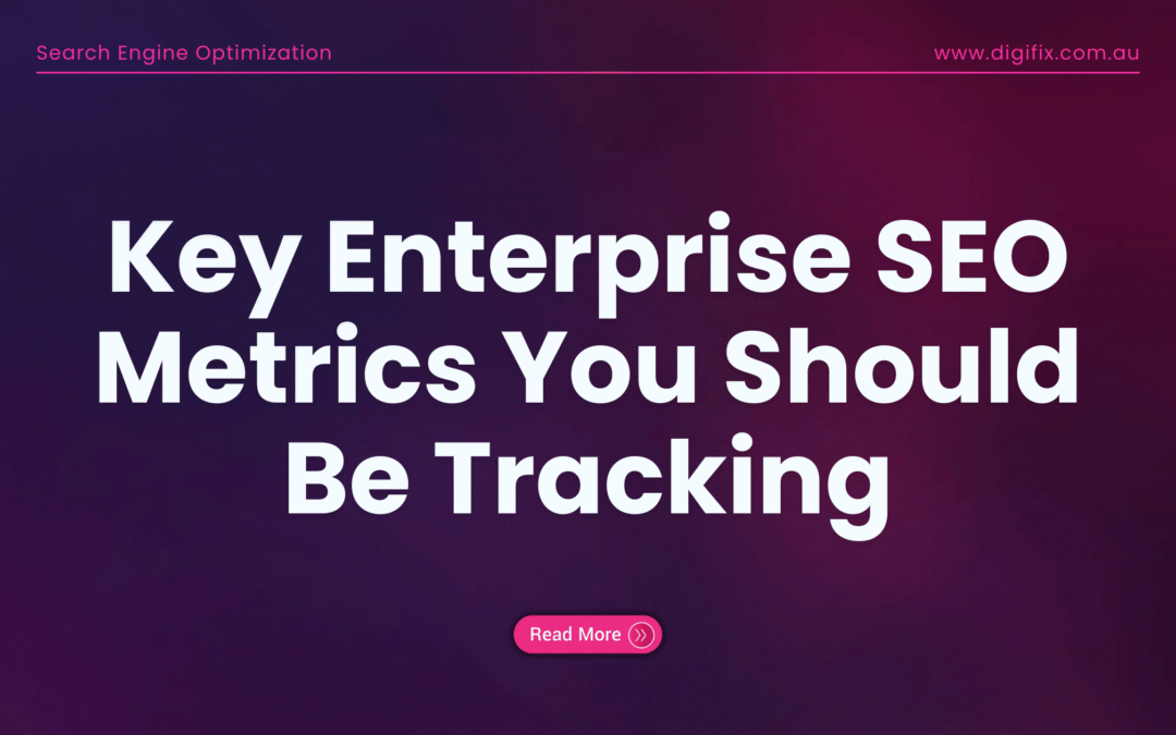 Key Enterprise Seo Metrics You Should Be Tracking