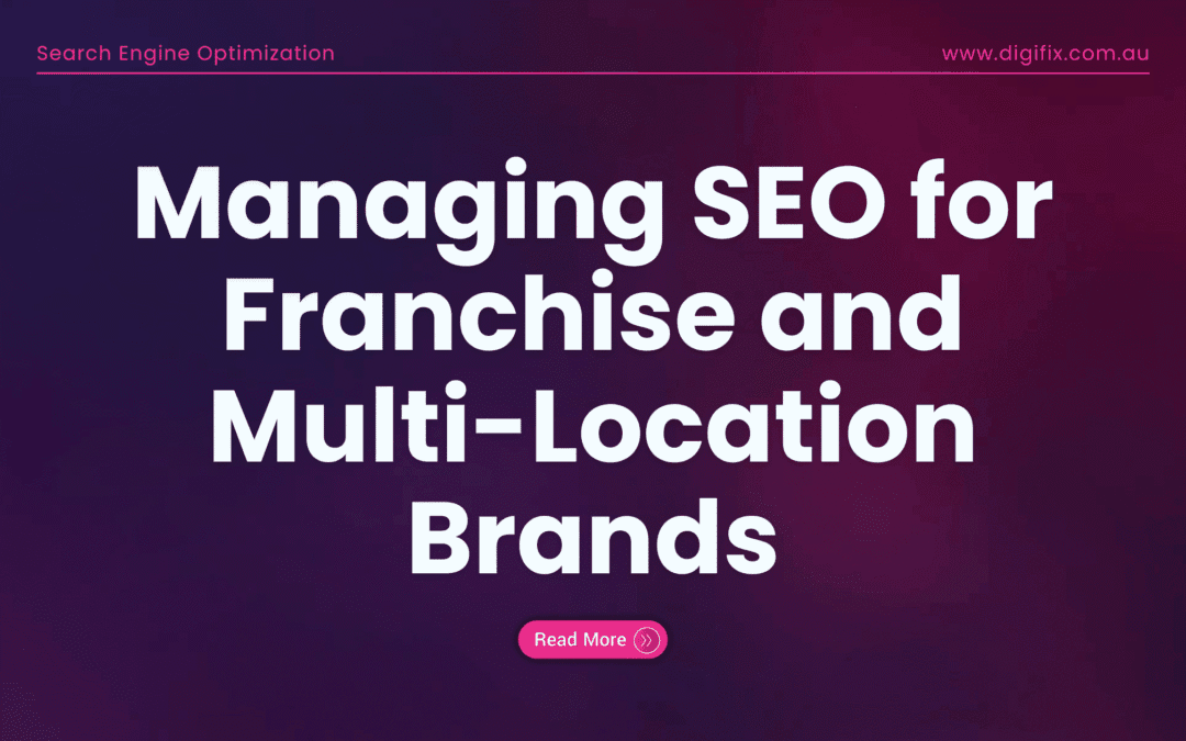 Managing SEO for Franchise and Multi-Location Brands