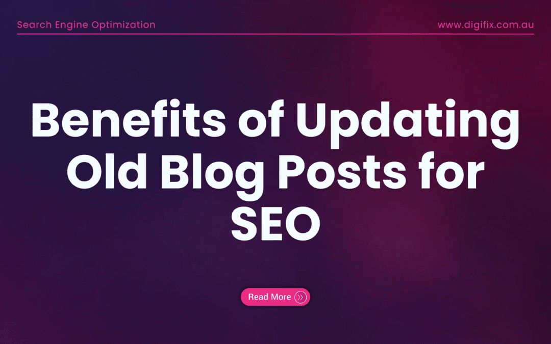 Benefits Of Updating Old Blog Posts For Seo