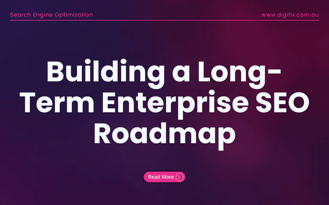 Building A Long-Term Enterprise Seo Roadmap