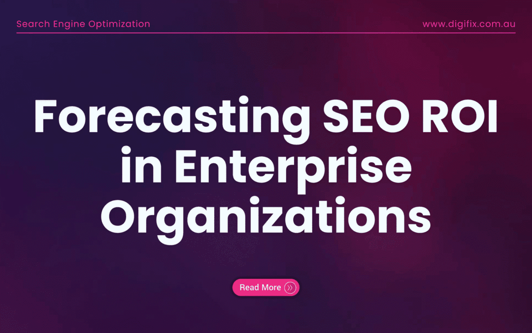 Forecasting Seo Roi In Enterprise Organizations