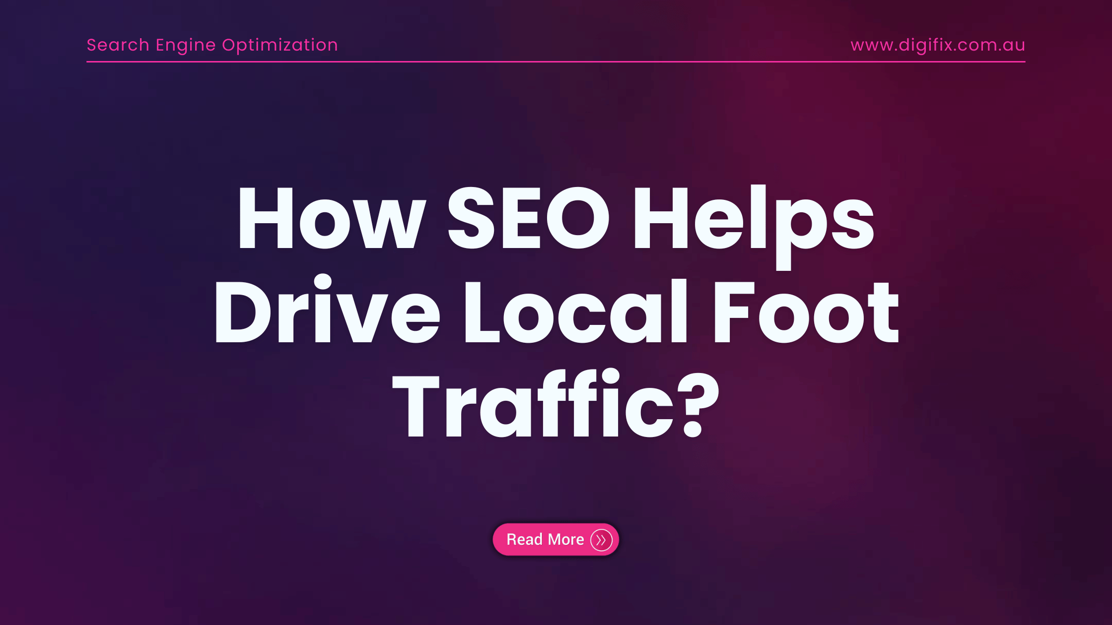 Discover How SEO Helps Drive Local Foot Traffic | DigiFix