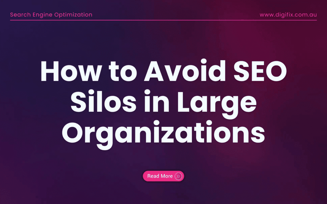 How To Avoid Seo Silos In Large Organizations