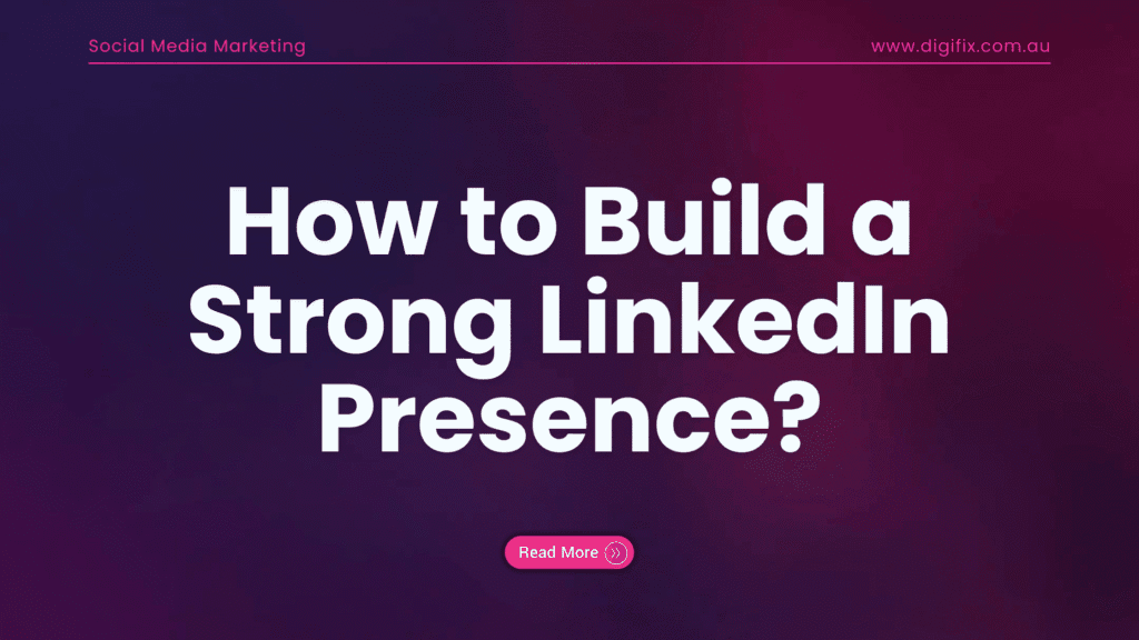 Best Guide on How to Build a Strong LinkedIn Presence