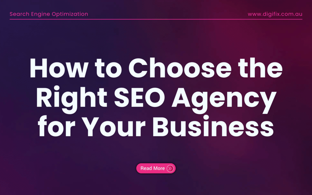 How To Choose The Right Seo Agency For Your Business