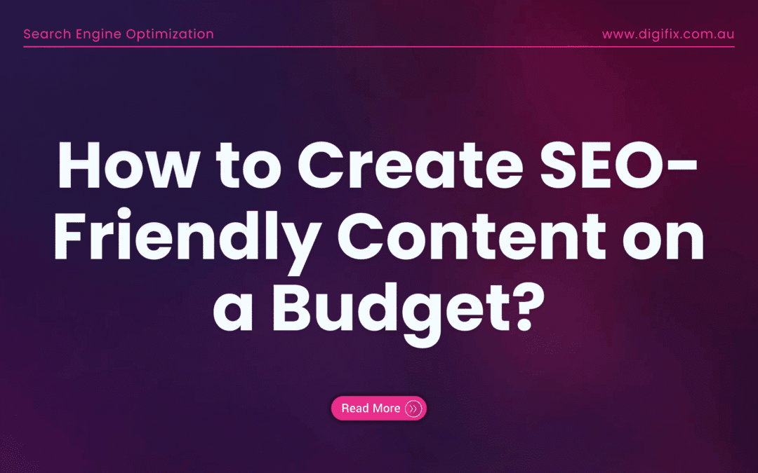 How To Create Seo-Friendly Content On A Budget