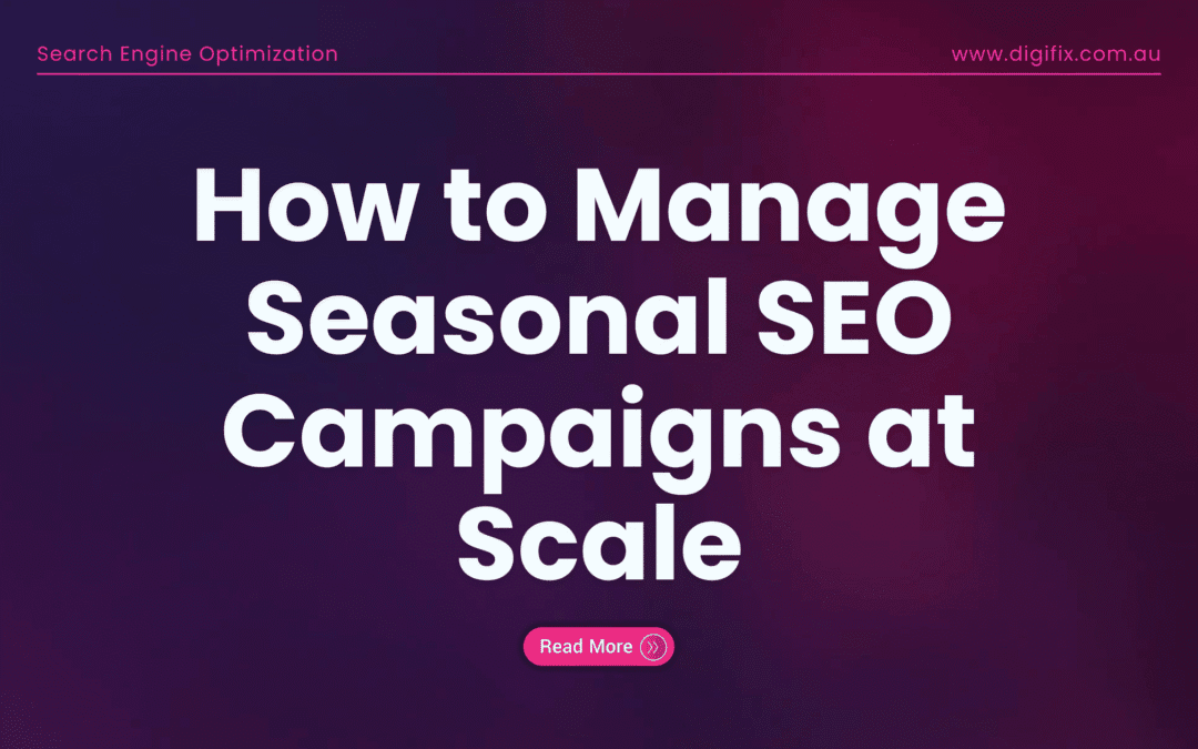 How To Manage Seasonal Seo Campaigns At Scale