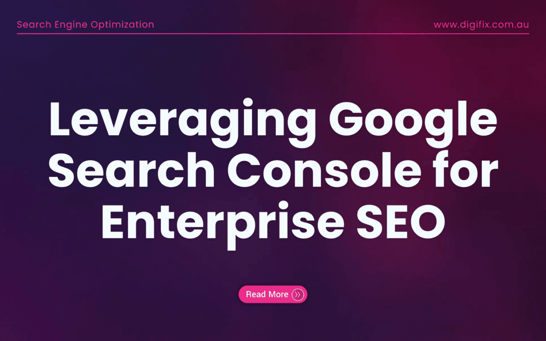 Leveraging Google Search Console For Enterprise Seo