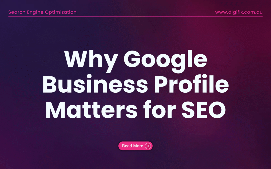 Why Google Business Profile Matters For Seo
