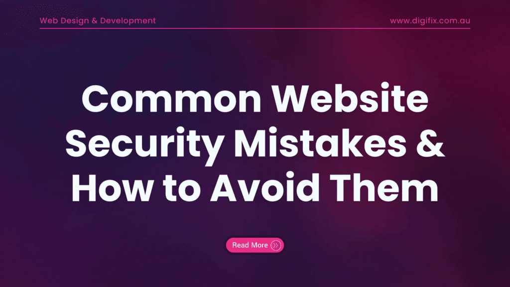 Common Website Security Mistakes & How to Avoid Them