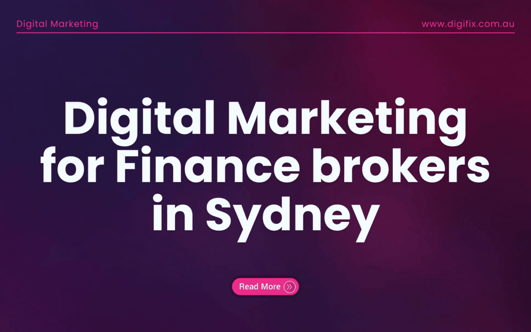 Digital Marketing for Finance brokers in Sydney — Proven Digital Marketing That Wins Leads