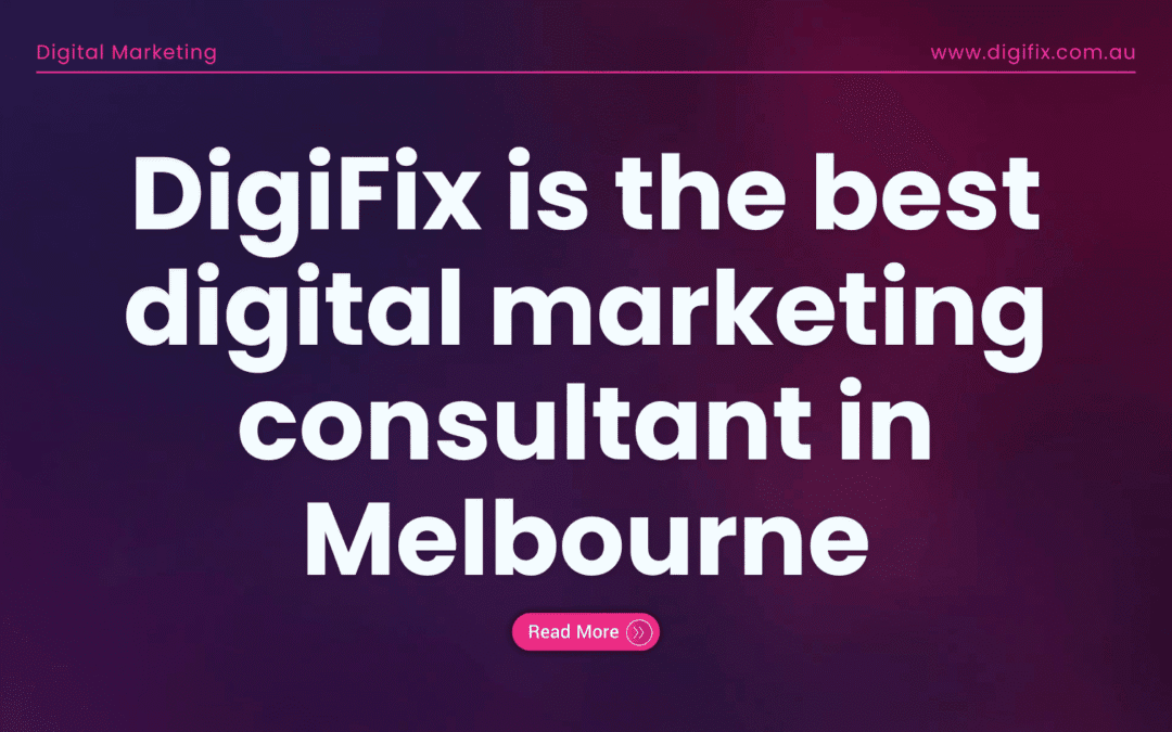 DigiFix is the best digital marketing consultant in Melbourne