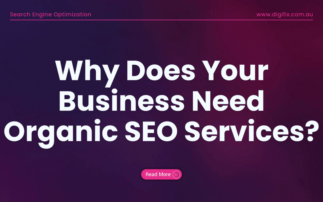 Why Your Business Needs Organic Seo Services