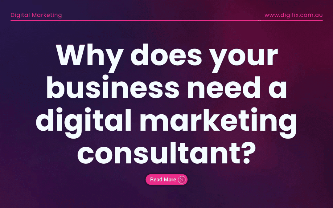 Why does your business need a digital marketing consultant