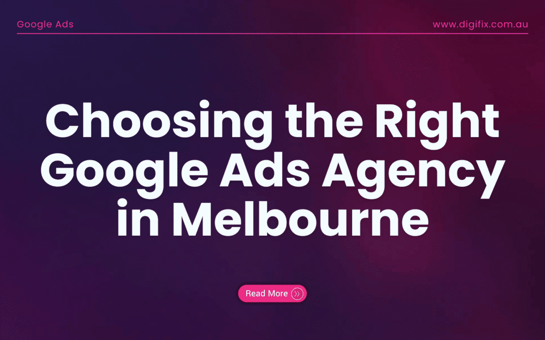 Choosing The Right Google Ads Agency In Melbourne