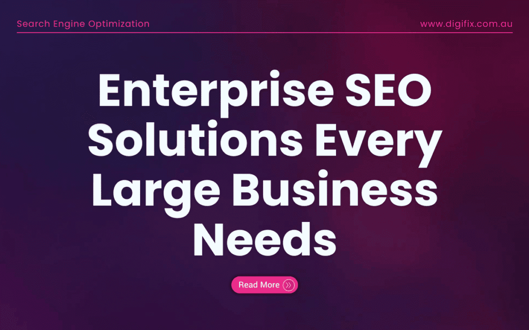 Enterprise Seo Solutions Every Large Business Needs