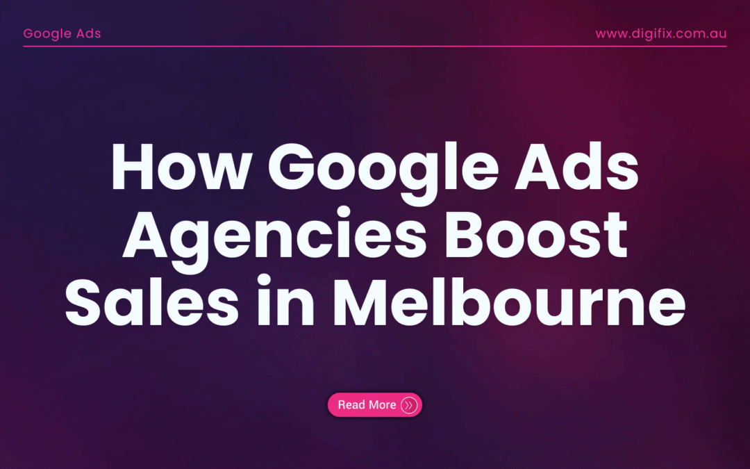 How Google Ads Agencies Boost Sales In Melbourne