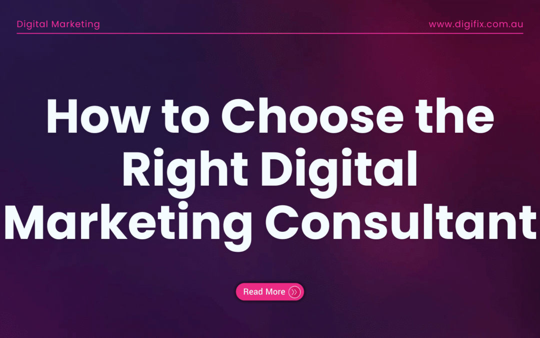How To Choose The Right Digital Marketing Consultant