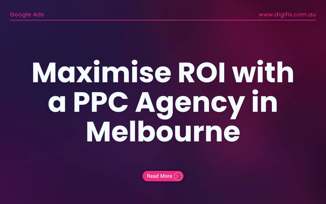 Maximise Roi With A Ppc Agency In Melbourne