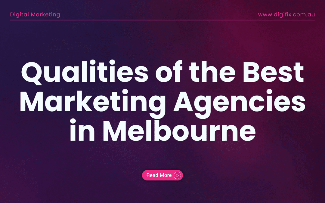 Top Qualities of the Best Marketing Agencies in Melbourne