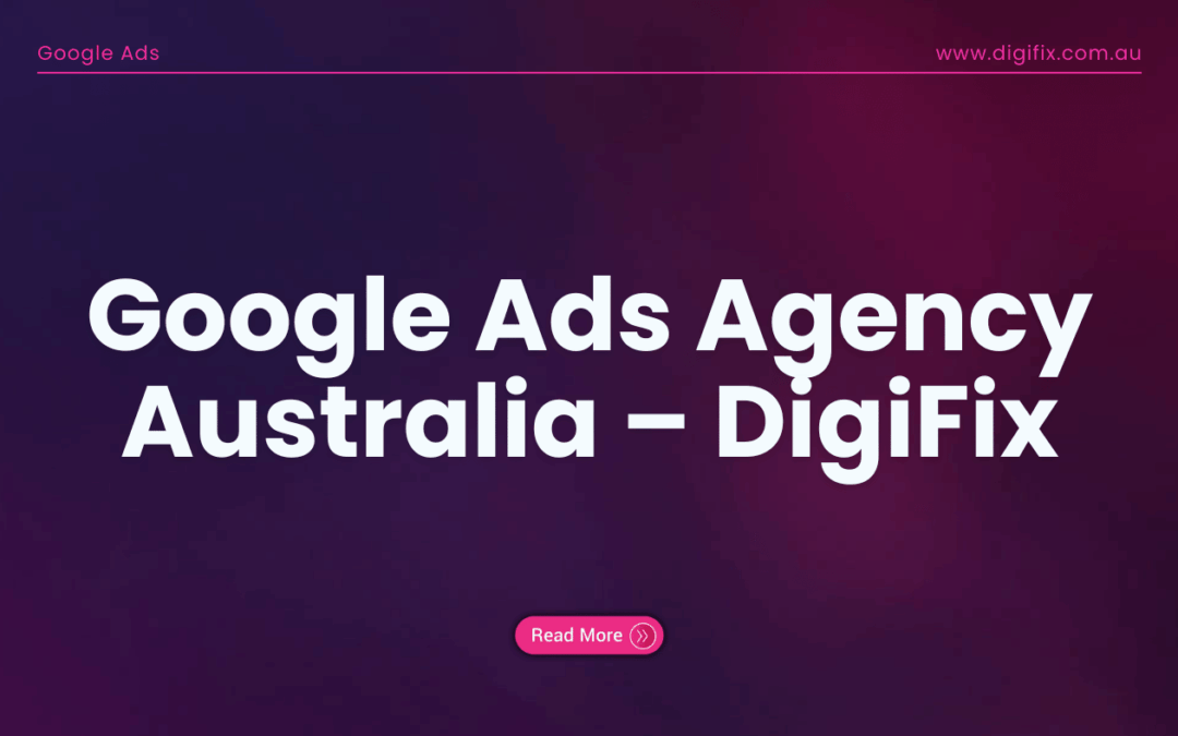 Google Ads Agency Australia – DigiFix