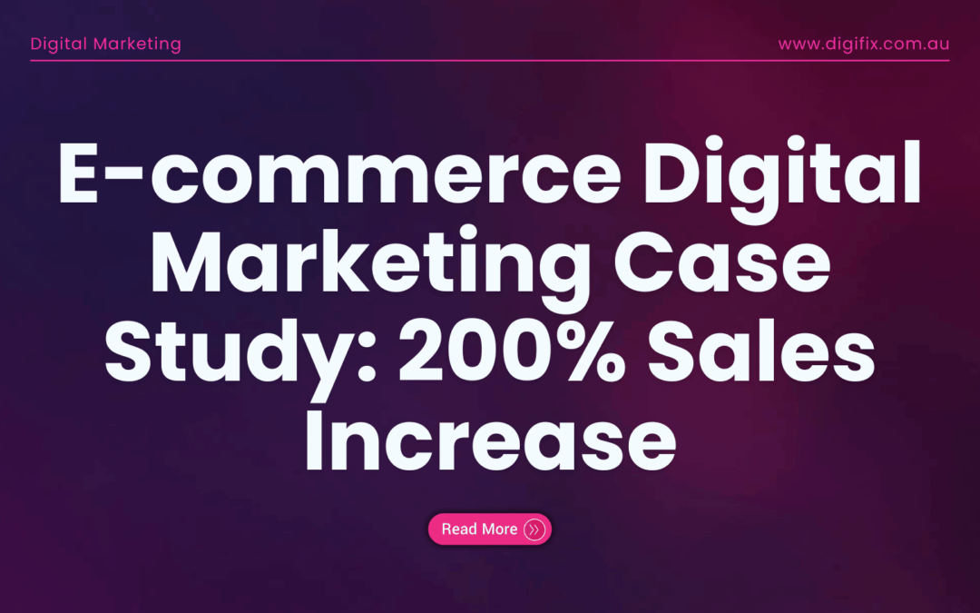 E-Commerce Digital Marketing Case Study: 200% Sales Increase