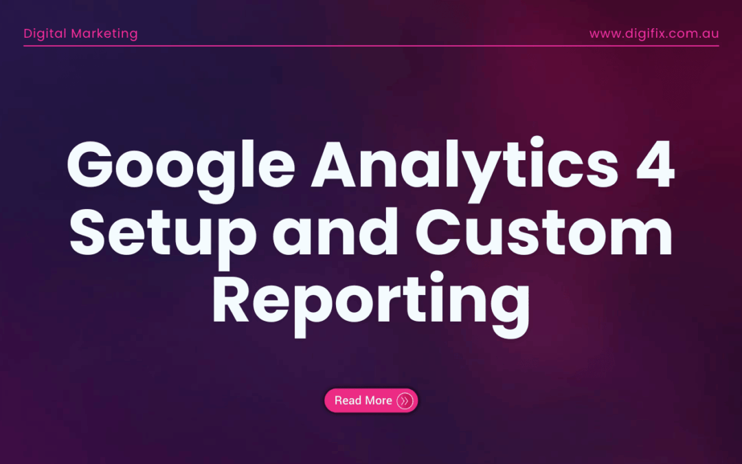 Google Analytics 4 Setup And Custom Reporting